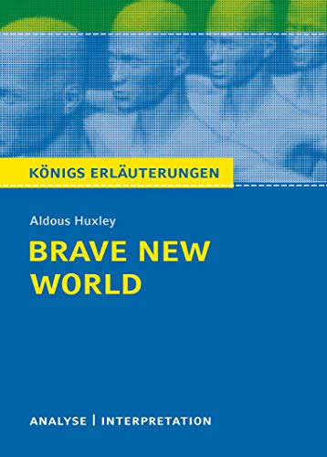 Brave New World - Schöne neue Welt von Aldous Huxley - Textanalyse und Interpretation: mit Zusammenfassung, ausführl. Inhaltsangabe Charakterisierung, ... Erläuterungen und Materialien, Band 338)